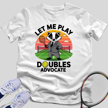 Let Me Play DOUBLES Advocate T-Shirt
